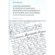 Historia Polski - Sukcesja spadkowa w mniejszych miastach województwa pomorskiego w II połowie XVII i XVIII wieku - Kitowski Piotr - miniaturka - grafika 1