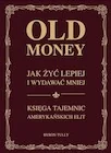 Pozostałe książki - Old money. Jak żyć lepiej wydając mniej. Księga tajemnic amerykańskich - miniaturka - grafika 1