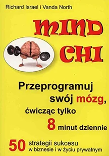 Medium Mind Chi. Przeprogramuj swój mózg, ćwicząc tylko 8 minut dziennie.  50 strategii sukcesu w biznesie i w życiu prywatnym - Israel Richard, North Vanda - Poradniki psychologiczne - miniaturka - grafika 2