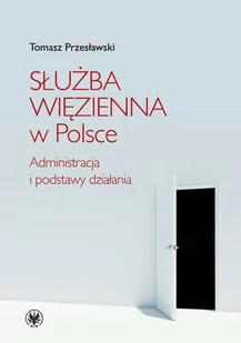 Służba więzienna w Polsce. Administracja i podstawy działania - E-booki - prawo - miniaturka - grafika 1