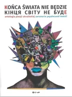 Książki o kulturze i sztuce - Końca świata nie będzie antologia poezji ukraińskiej - miniaturka - grafika 1