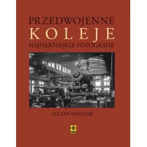 Przedwojenne koleje. Najpiękniejsze fotografie - Madziar Łucjan A. - Historia Polski - miniaturka - grafika 1