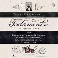 Audiobooki - literatura piękna - Testament, czyli opowieść o Tadeuszu Kościuszce słowami jego ordynansa, syna afrykańskiego księcia Agrippy Hulla - miniaturka - grafika 1
