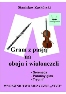 Wydawnictwo Muzyczne VIVO Gram z pasją na oboju i wiolonczeli - Stanisław Zaskórski - Książki o muzyce - miniaturka - grafika 2