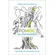 Zdrowie - poradniki - Pomoc Ku Równowadze Mały Atlas Zdrowia Psychicznego Małgorzata Taraszkiewicz - miniaturka - grafika 1