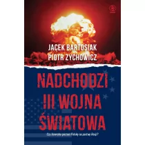 REBIS Nadchodzi III wojna światowa - Jacek Bartosiak, Piotr Zychowicz - Historia świata - miniaturka - grafika 1