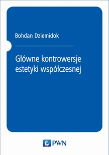 Głowne kontrowersje estetyki współczesnej - Bohdan Dziemidok - Książki o kinie i teatrze - miniaturka - grafika 1