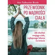 Poradniki hobbystyczne - Przewodnik Po Mądrości Ciała Wszystko Co Umysł Musi Wiedzieć O Ciele Ann Todhunter Brode - miniaturka - grafika 1