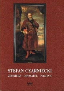 Stefan Czarniecki żołnierz obywatel polityk - Biografie i autobiografie - miniaturka - grafika 1