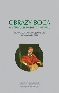 WYDAWNICTWO NAUKOWE ATH Obrazy Boga w literaturze polskiej XX i XXI wieku. Od pokolenia wojennego do Nowej Fali praca zbiorowa - Filologia i językoznawstwo - miniaturka - grafika 3