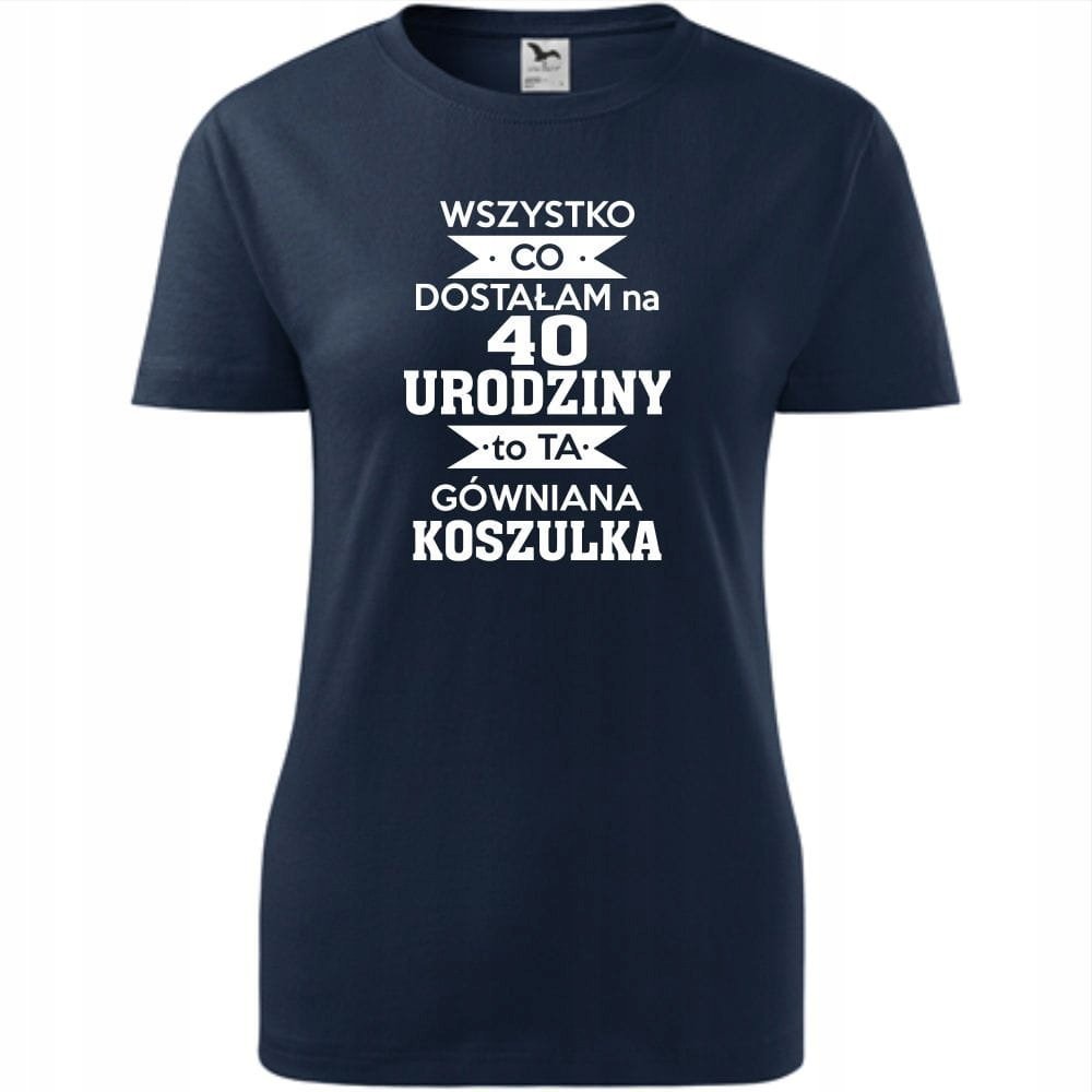 Damska Koszulka z Nadrukiem Wszystko co dostałam na 40 urodziny na Prezent ciemny granat L