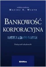 Bankowość korporacyjna. Podrecznik akademicki - Ekonomia - miniaturka - grafika 1