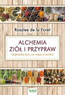 ALCHEMIA ZIÓŁ I PRZYPRAW UZDRAWIAJ TYM CO MASZ W KUCHNI ROSALEE LA FORET - Zdrowie - poradniki - miniaturka - grafika 2