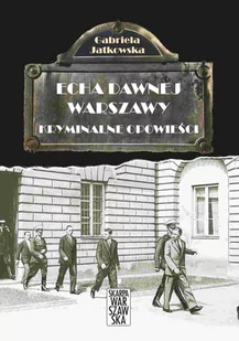Echa Dawnej Warszawy. Kryminalne opowieści - E-booki - literatura faktu - miniaturka - grafika 1