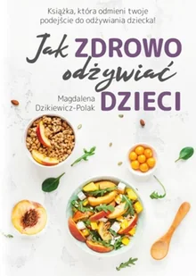 Jak Zdrowo Odżywiać Dzieci Magdalena Dzikiewicz-Polak - Poradniki hobbystyczne - miniaturka - grafika 2