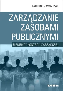 Difin Zarządzanie zasobami publicznymi. Elementy kontroli zarządczej Tadeusz Zawadzak - Poradniki hobbystyczne - miniaturka - grafika 1