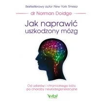 Wydawnictwo Vital Jak naprawić uszkodzony mózg. Od udarów i chronicznego bólu po choroby neurodegeneracyjne - Zdrowie - poradniki - miniaturka - grafika 1