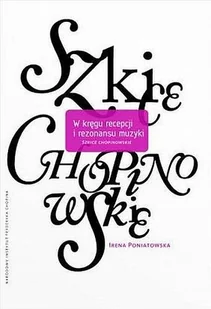 W kręgu recepcji i rezonansu muzyki. Szkice Chopinowskie - Książki o kulturze i sztuce - miniaturka - grafika 1
