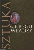 Książki o kulturze i sztuce - Sztuka w kręgu władzy - miniaturka - grafika 1