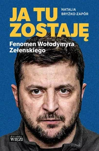 Ja tu zostaję. Fenomen Wołodymyra Zełenskiego - E-booki - biografie - miniaturka - grafika 1