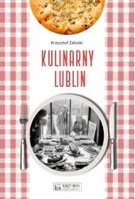Kulinarny Lublin - Krzysztof Załuski - Przewodniki Kulinarny Lublin - Krzysztof Załuski - Przewodniki - miniaturka - grafika 1
