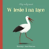 Książki edukacyjne - Olesiejuk Sp. z o.o. Mój mały świat. W lesie i na łące Anna Simeone (ilustr.) - miniaturka - grafika 1