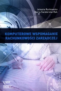 Rutkowska Jolanta, Świderska-Rak Daria Komputerowe wspomaganie rachunkowości zarządczej - mamy na stanie, wyślemy natychmiast - Finanse, księgowość, bankowość - miniaturka - grafika 1