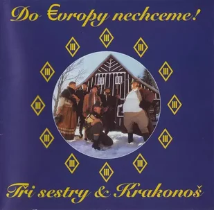 CD Tři Sestry: Do Evropy nechceme! Nechceme! - Country - miniaturka - grafika 1