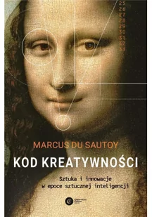 Kod Kreatywności Sztuka I Innowacja W Epoce Sztucznej Inteligencji Marcus Du Sautoy - Podręczniki dla szkół wyższych - miniaturka - grafika 2