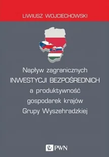 Napływ Zagranicznych Inwestycji Bezpośrednich A Produktywność Gospodarek Krajów Grupy Wyszehradzkiej Liwiusz Wojciechowski - Ekonomia - miniaturka - grafika 1