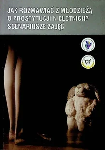 Jak rozmawiać z młodzieżą o prostytucji nieletnich Scenariusze zajęc - Pedagogika i dydaktyka - miniaturka - grafika 1