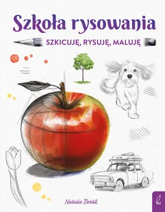 Szkoła rysowania. Szkicuję, rysuję i maluję - Książki edukacyjne - miniaturka - grafika 1