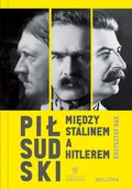 Historia świata - Piłsudski między Stalinem a Hitlerem - Krzysztof Rak - książka - miniaturka - grafika 1