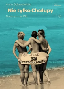 Nie tylko Chałupy. Naturyzm w PRL - Anna Dobrowolska - Felietony i reportaże - miniaturka - grafika 1