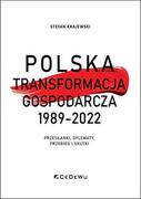 Polityka i politologia - Polska transformacja gospodarcza 1989-2022. Przesłanki, dylematy, przebieg i skutki - miniaturka - grafika 1