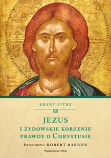 Jezus i żydowskie korzenie prawdy o Chrystusie - Brant Pitre - Religia i religioznawstwo - miniaturka - grafika 1