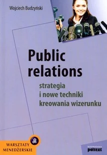 Public Relations. Strategia i nowe techniki kreowania wizerunku - Marketing - miniaturka - grafika 1