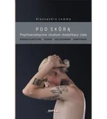 Psychologia - Lemma Alessandra Pod skórą. Psychoanalityczne studium modyfikacji ciała 978-83-937304-2-1 - miniaturka - grafika 1