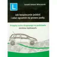 Poradniki motoryzacyjne - LAW Perfect Jak bezpiecznie jeździć i zdać egzamin na prawo jazdy. Przepisy ruchu drogowego na podstawie skrótów myślowych Leszek Antoni Wieczorek - miniaturka - grafika 1