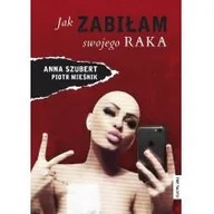 Pamiętniki, dzienniki, listy - The Facto Jak zabiłam swojego raka - Piotr Mieśnik, Ania Szubert - miniaturka - grafika 1