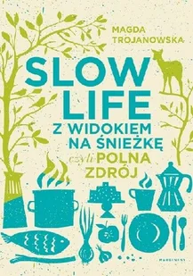 SLOW LIFE Z WIDOKIEM NA ŚNIEŻKĘ CZYLI POLNA ZDRÓJ Magdalena Trojanowska - Poradniki hobbystyczne - miniaturka - grafika 2