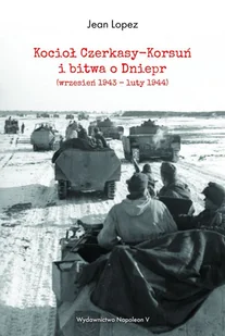 Kocioł Czerkasy-Korsuń i bitwa o Dniepr Jean Lopez - Historia świata - miniaturka - grafika 2