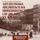 Szczecińska architektura modernistyczna lat 20. i 30. XX wieku - Książki o kulturze i sztuce - miniaturka - grafika 1