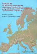 Podręczniki dla szkół wyższych - Integracja i tożsamość narodowa w Europie środkowo-wschodniej na przestrzeni dziejów - miniaturka - grafika 1