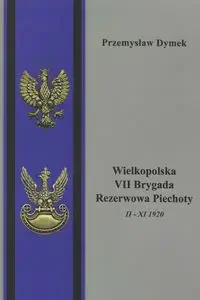 Wielkopolska VII Brygada Rezerwowa Piechoty II - XI 1920 - Przemysław Dymek - Archeologia - miniaturka - grafika 1