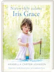 Publicystyka - Niezwykły talent Iris Grace. Opowieść o małej dziewczynce i jej wyjątkowej kotce - miniaturka - grafika 1
