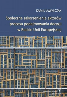 WYDAWNICTWO NAUKOWE SCHOLAR SP.Z O.O. SPOŁECZNE ZAKORZENIENIE AKTORÓW PROCESU PODEJMOWAN - Polityka i politologia - miniaturka - grafika 1