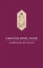 Umocnij mnie Panie Modlitewnik dla chorych Nowa - Religia i religioznawstwo - miniaturka - grafika 2