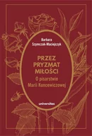 Filologia i językoznawstwo - Przez pryzmat miłości. O pisarstwie Marii Kuncewiczowej - miniaturka - grafika 1