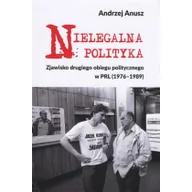 Historia Polski - Wydawnictwo Polskie Nielegalna polityka. Zjawisko drugiego obiegu politycznego w PRL (1976-1989) Andrzej Anusz - miniaturka - grafika 1